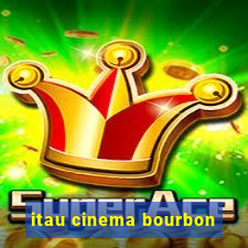 itau cinema bourbon